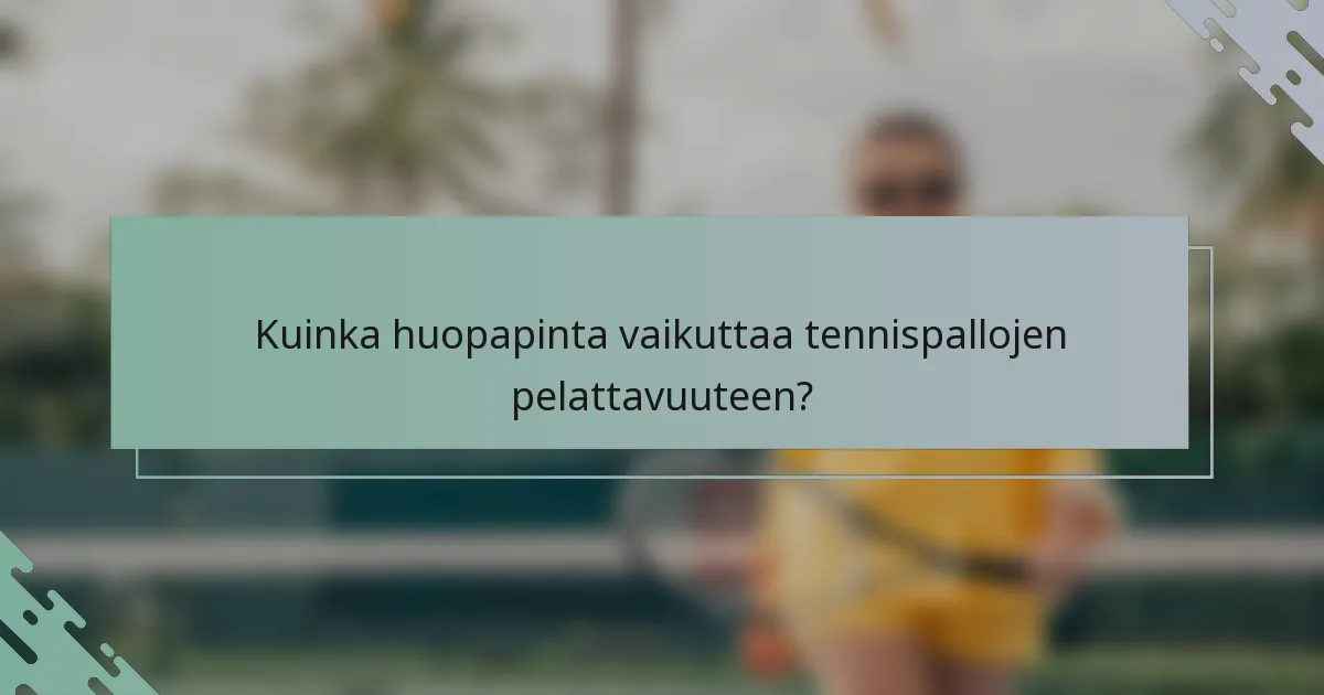 Kuinka huopapinta vaikuttaa tennispallojen pelattavuuteen?