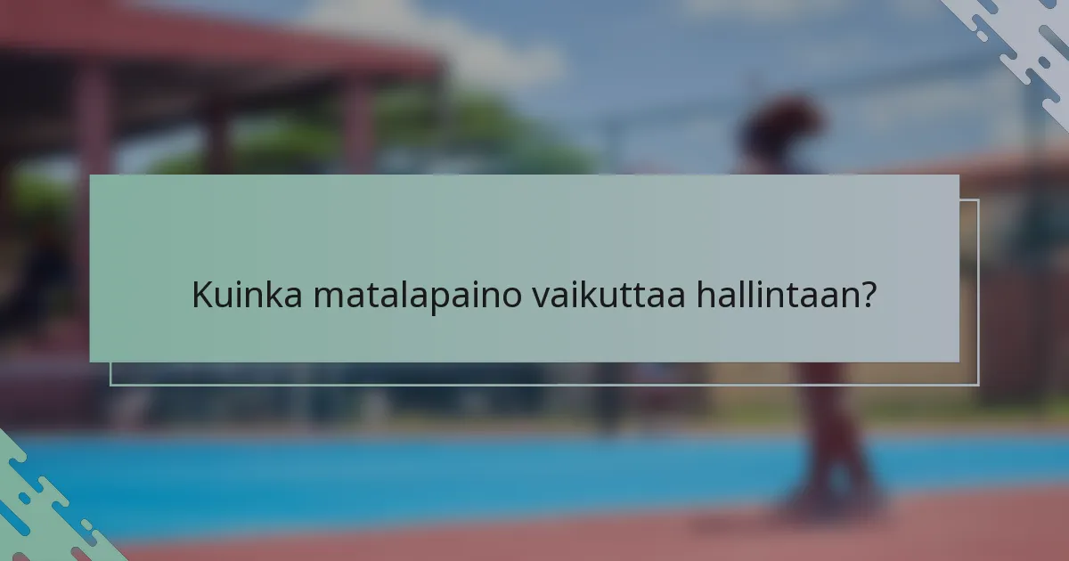 Kuinka matalapaino vaikuttaa hallintaan?