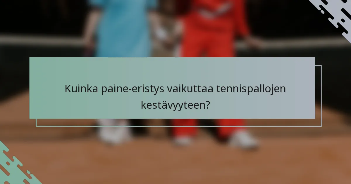 Kuinka paine-eristys vaikuttaa tennispallojen kestävyyteen?