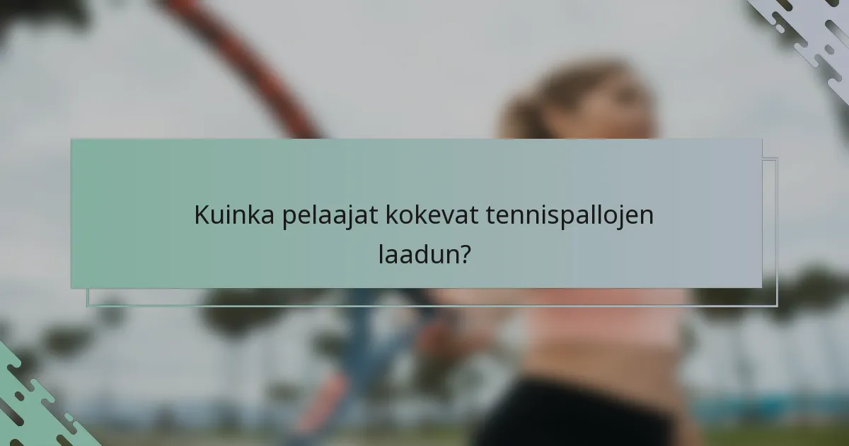 Kuinka pelaajat kokevat tennispallojen laadun?