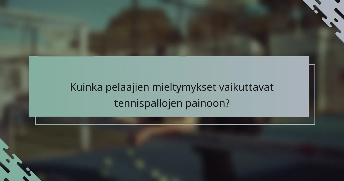 Kuinka pelaajien mieltymykset vaikuttavat tennispallojen painoon?