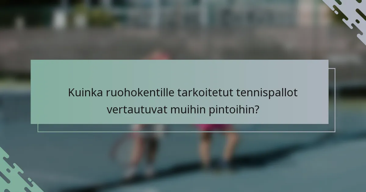 Kuinka ruohokentille tarkoitetut tennispallot vertautuvat muihin pintoihin?