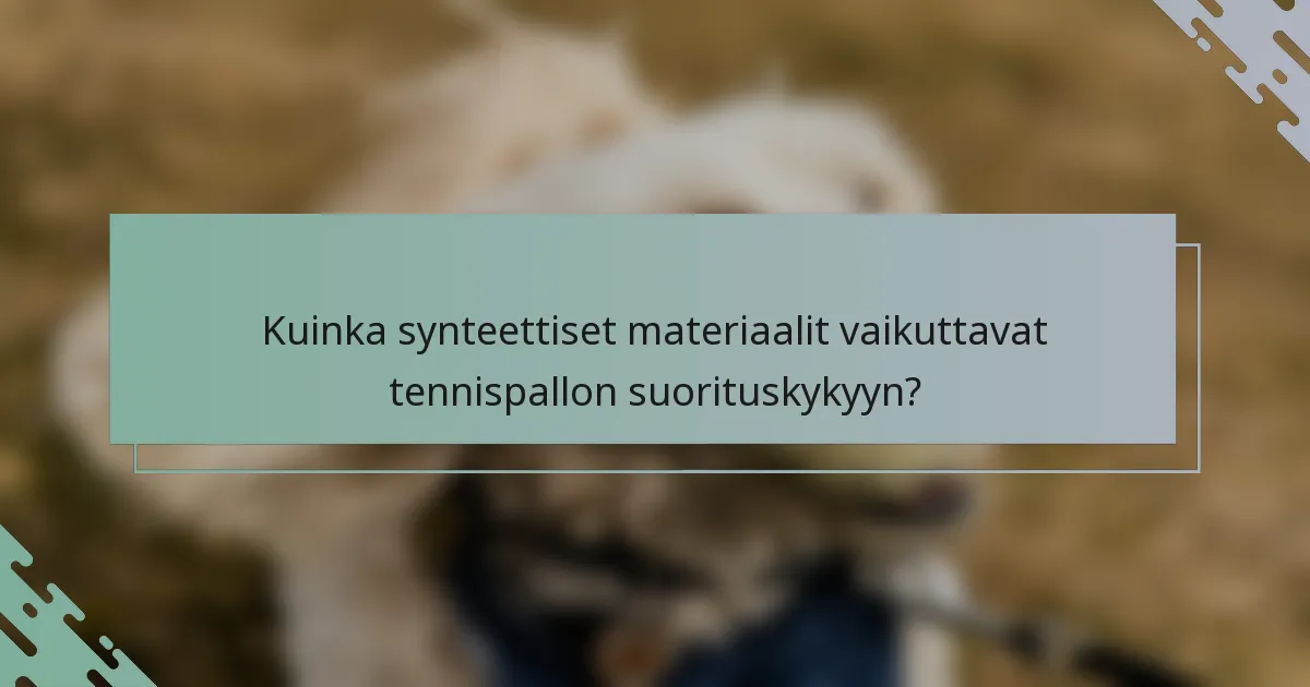 Kuinka synteettiset materiaalit vaikuttavat tennispallon suorituskykyyn?