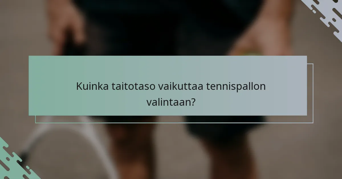 Kuinka taitotaso vaikuttaa tennispallon valintaan?