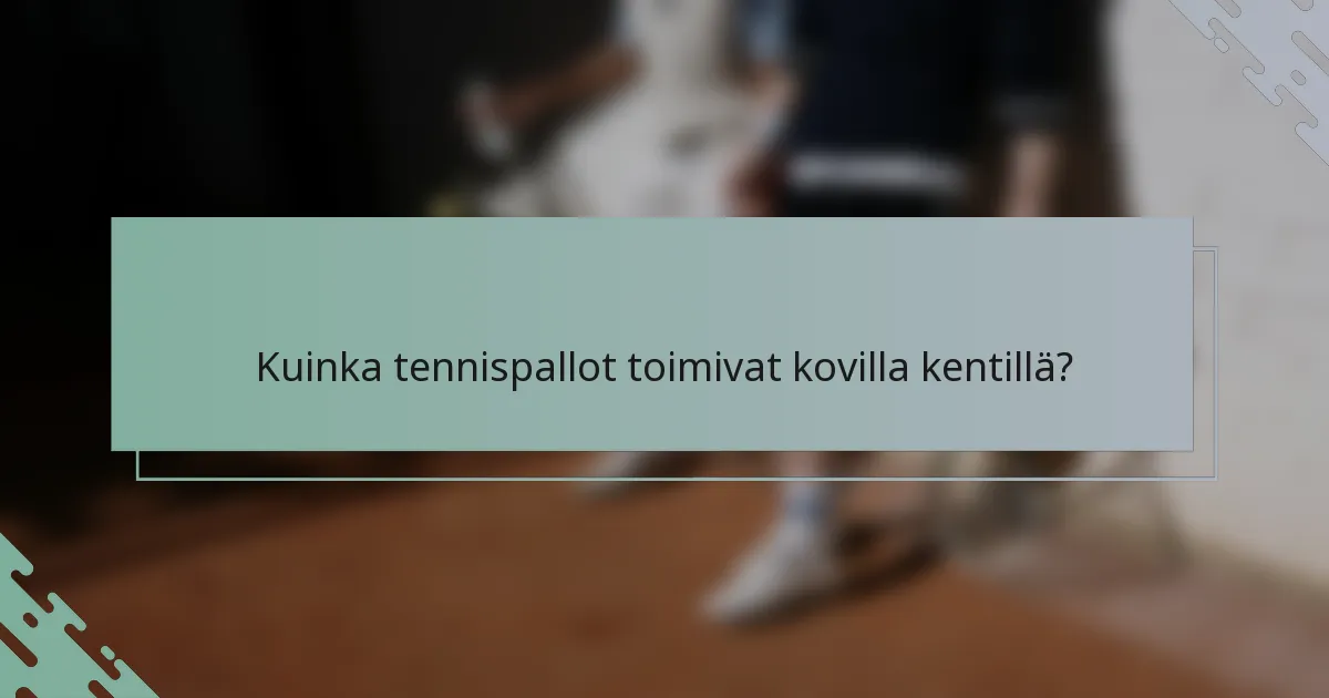 Kuinka tennispallot toimivat kovilla kentillä?