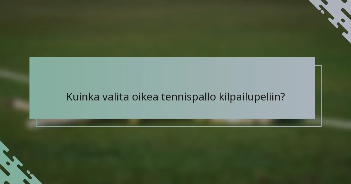 Kuinka valita oikea tennispallo kilpailupeliin?