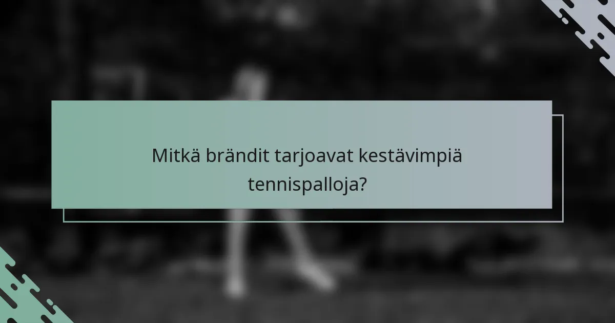 Mitkä brändit tarjoavat kestävimpiä tennispalloja?