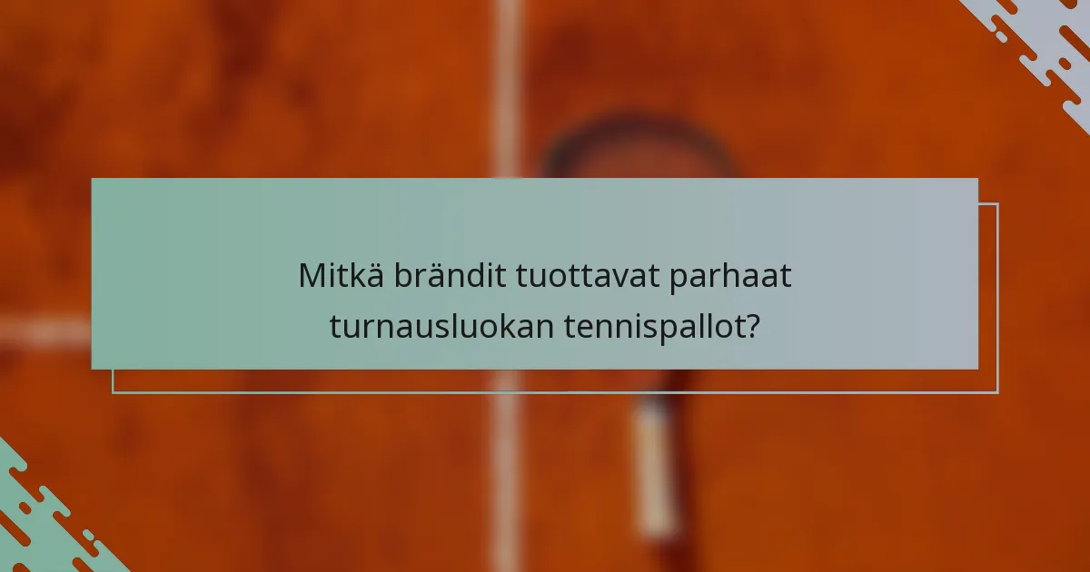 Mitkä brändit tuottavat parhaat turnausluokan tennispallot?
