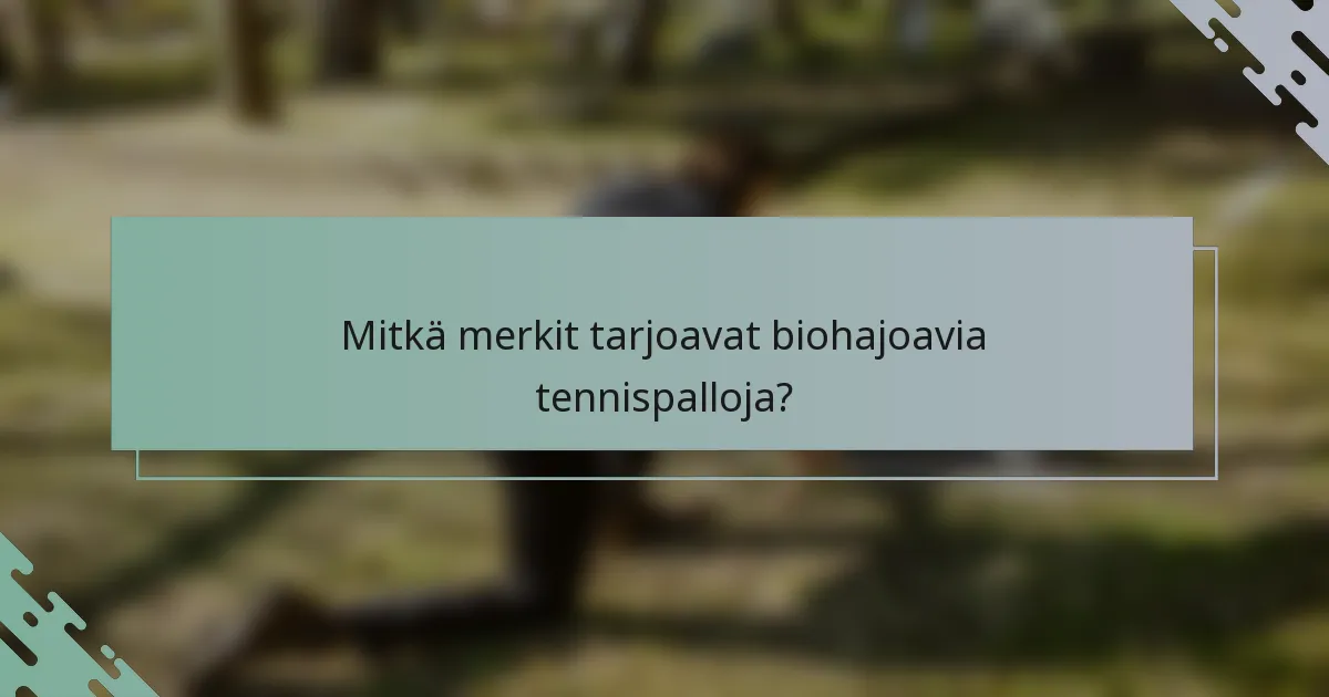 Mitkä merkit tarjoavat biohajoavia tennispalloja?
