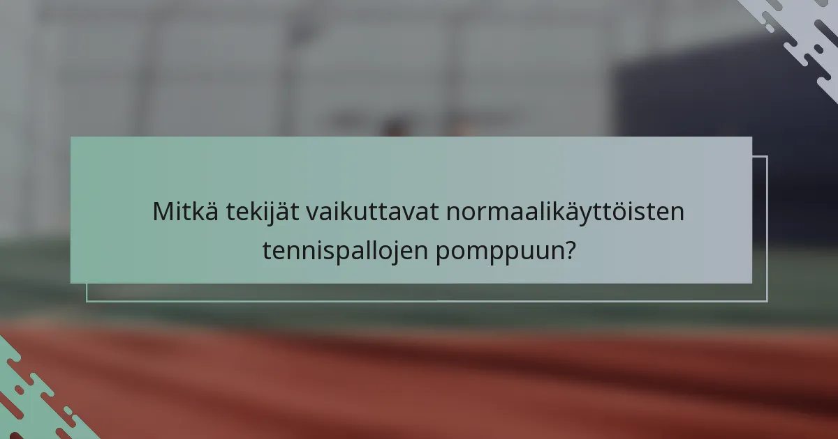 Mitkä tekijät vaikuttavat normaalikäyttöisten tennispallojen pomppuun?