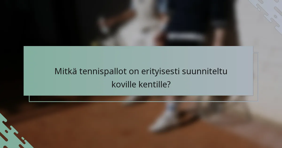 Mitkä tennispallot on erityisesti suunniteltu koville kentille?