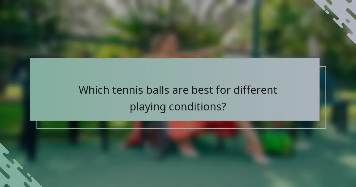 Which tennis balls are best for different playing conditions?
